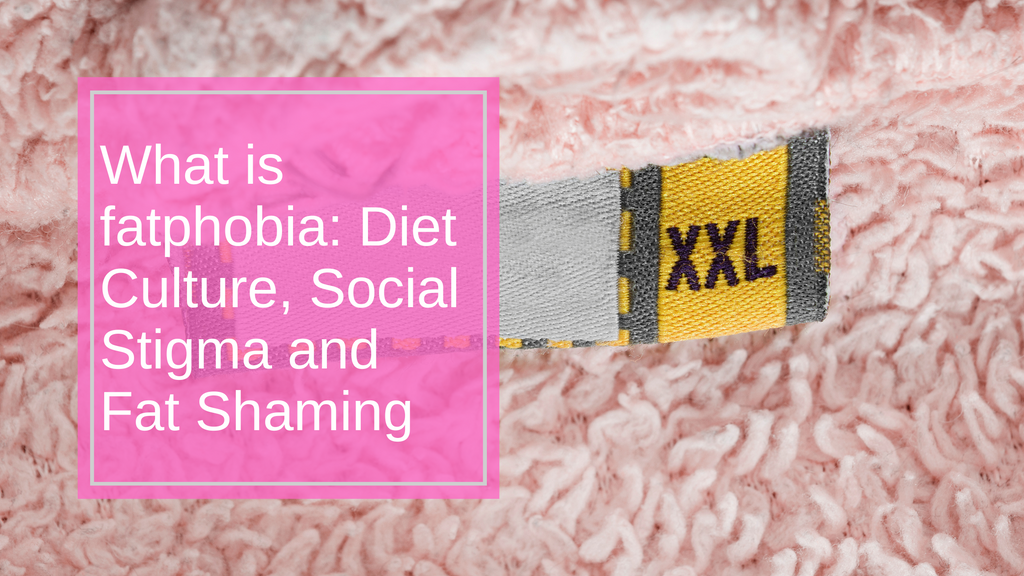 What is Fatphobia? Diet Culture, Social Stigma and Fat Shaming