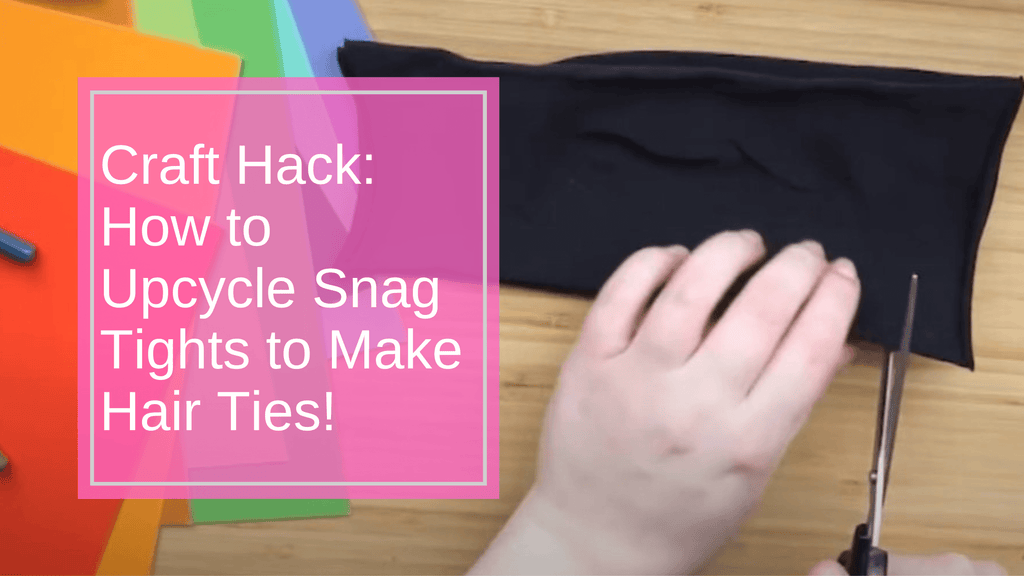Craft Hack: How to Upcycle Snag Tights to Make Hair Ties!