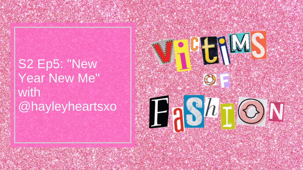 Victims of Fashion Snag Podcast S2 Ep5: "New Year New Me" with @hayleyheartsxo - WHY THE SNAG NOT Part 1