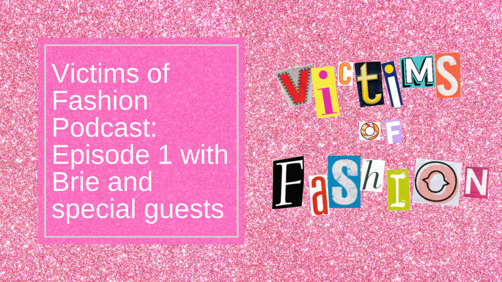 Victims of Fashion Podcast S1 Ep1: Are you a victim of fashion?