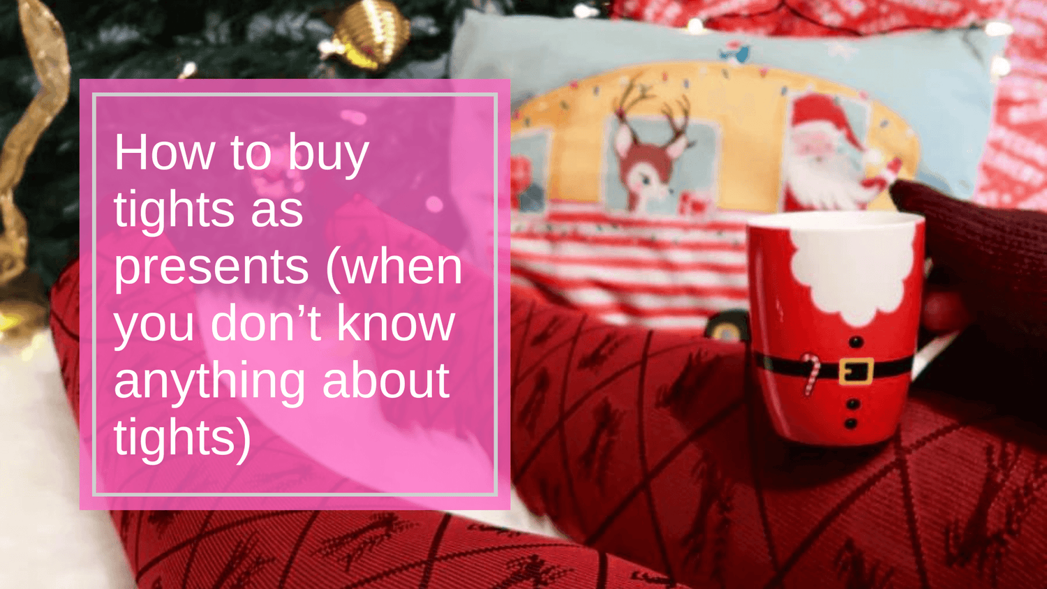 How to Buy Tights as Presents (When You Don’t Know Anything About Tights) - Snag