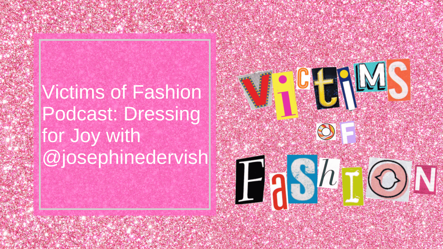 Victims of Fashion Podcast S1 Ep2: Dressing for joy with @josephinedervish - Snag