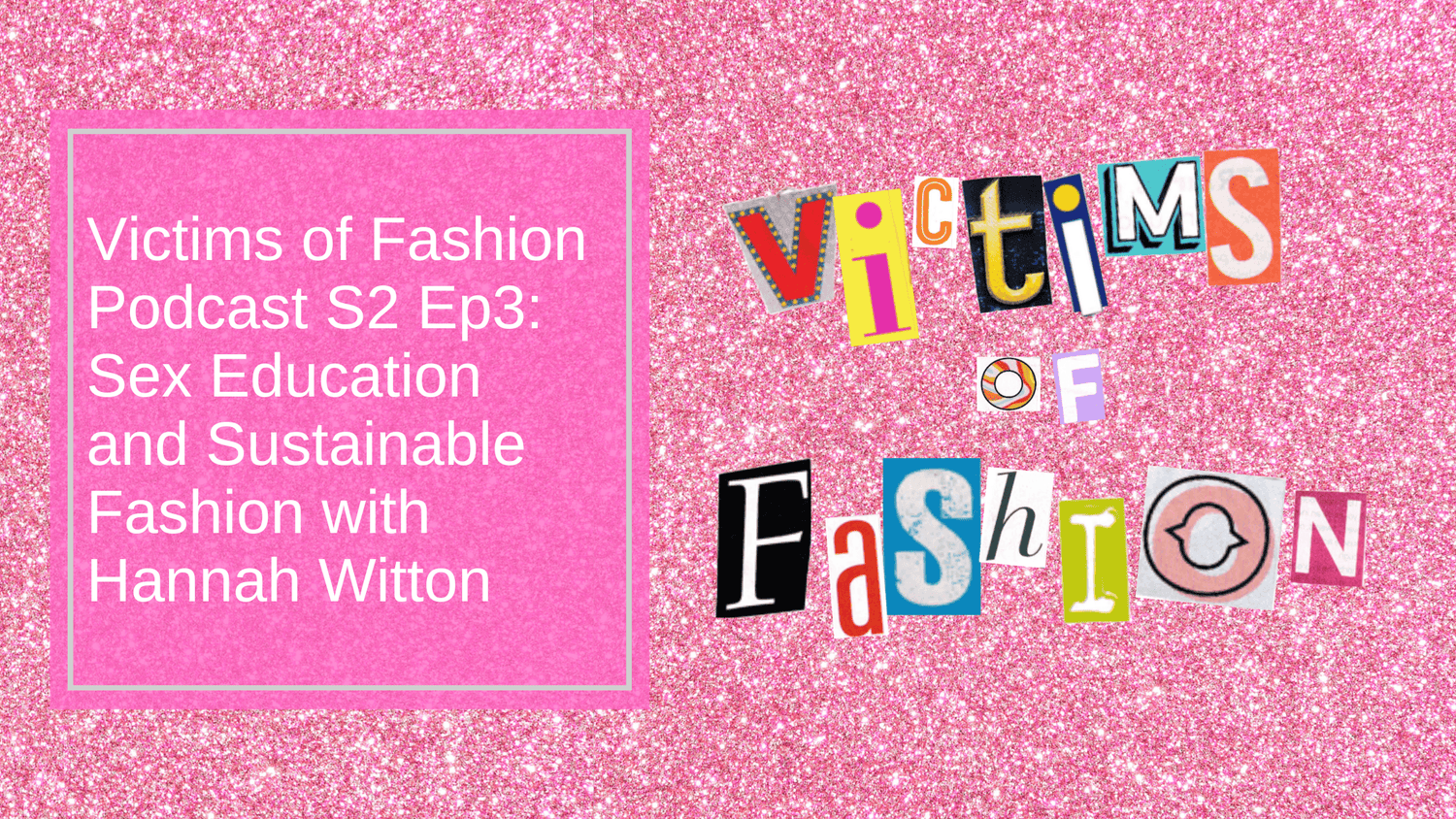 Victims of Fashion Podcast S2 Ep3: Sex education and sustainable fashion with Hannah Witton - Snag